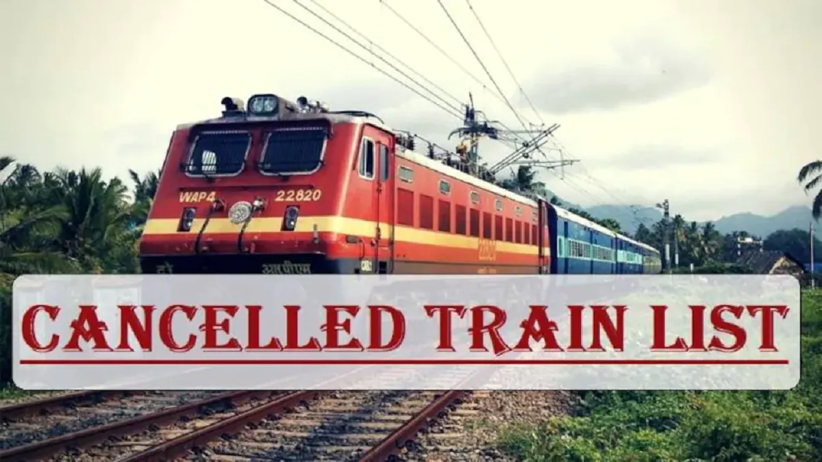 Cancelled Train List : यात्रा की है तैयारी तो पहले चेक करें शेड्यूल, 25 से अधिक ट्रेनें रद्द, यहां रही पूरी लिस्ट